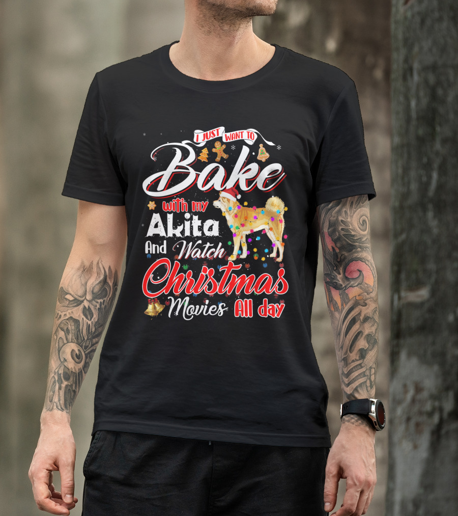 I Just Want To Bake With My Akita And Watch Christmas Movies All Day T-Shirt