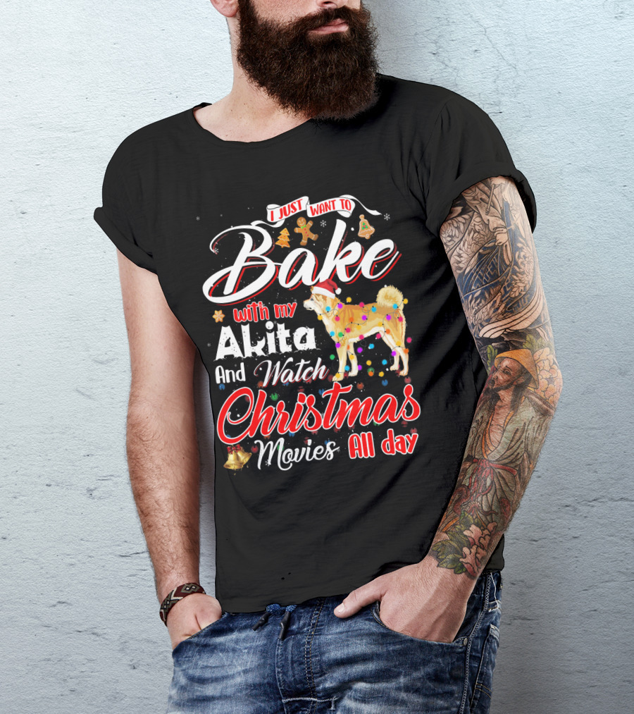 I Just Want To Bake With My Akita And Watch Christmas Movies All Day T-Shirt