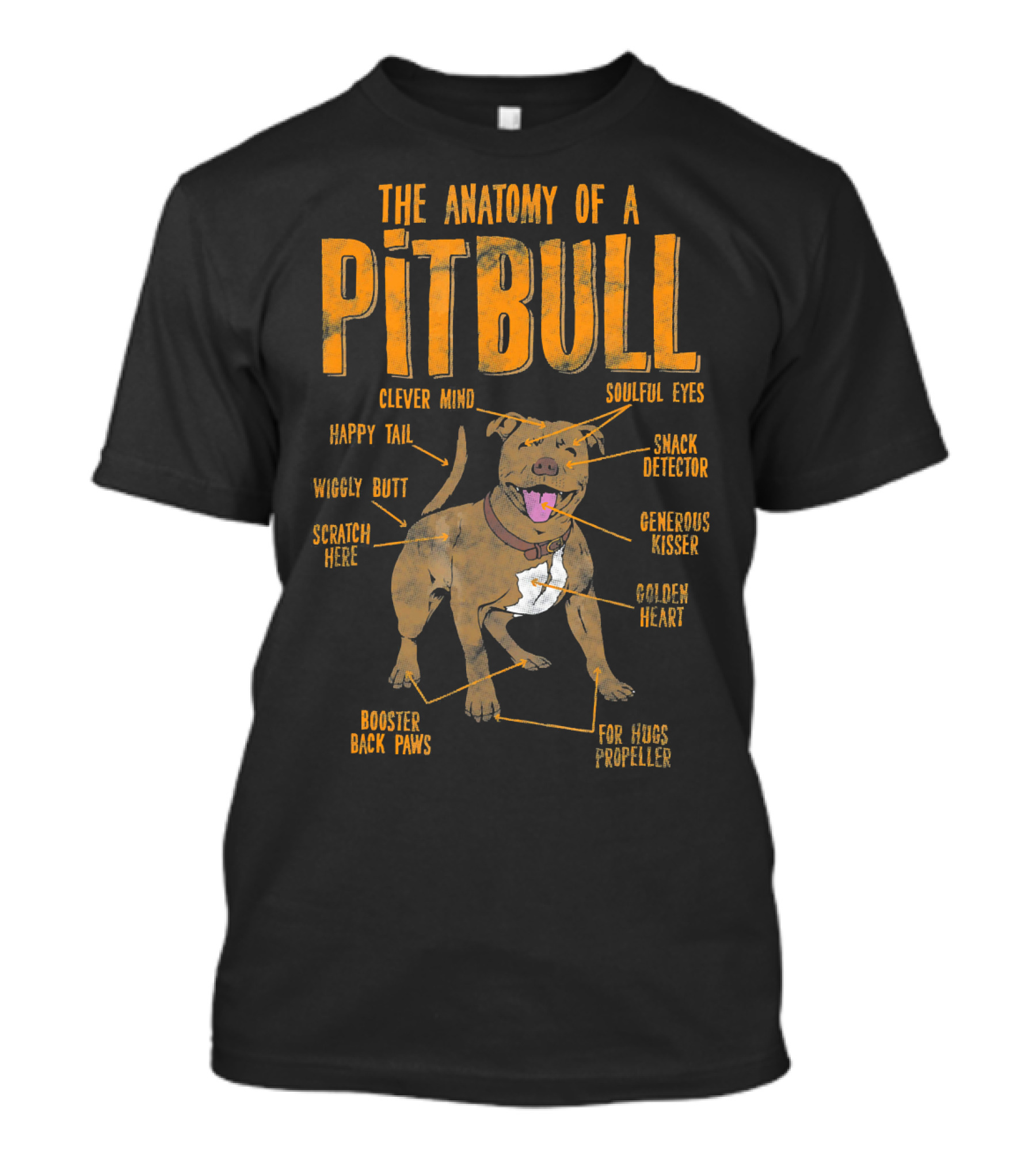 The Anatomy Of A Pit Bull: Clever Mind Soulful Eyes Happy Tail Wiggly Butt Scratch Here Snack Detector Generous Kisser Golden Heart Booster Back Paws For Hugs Propeller T-Shirt