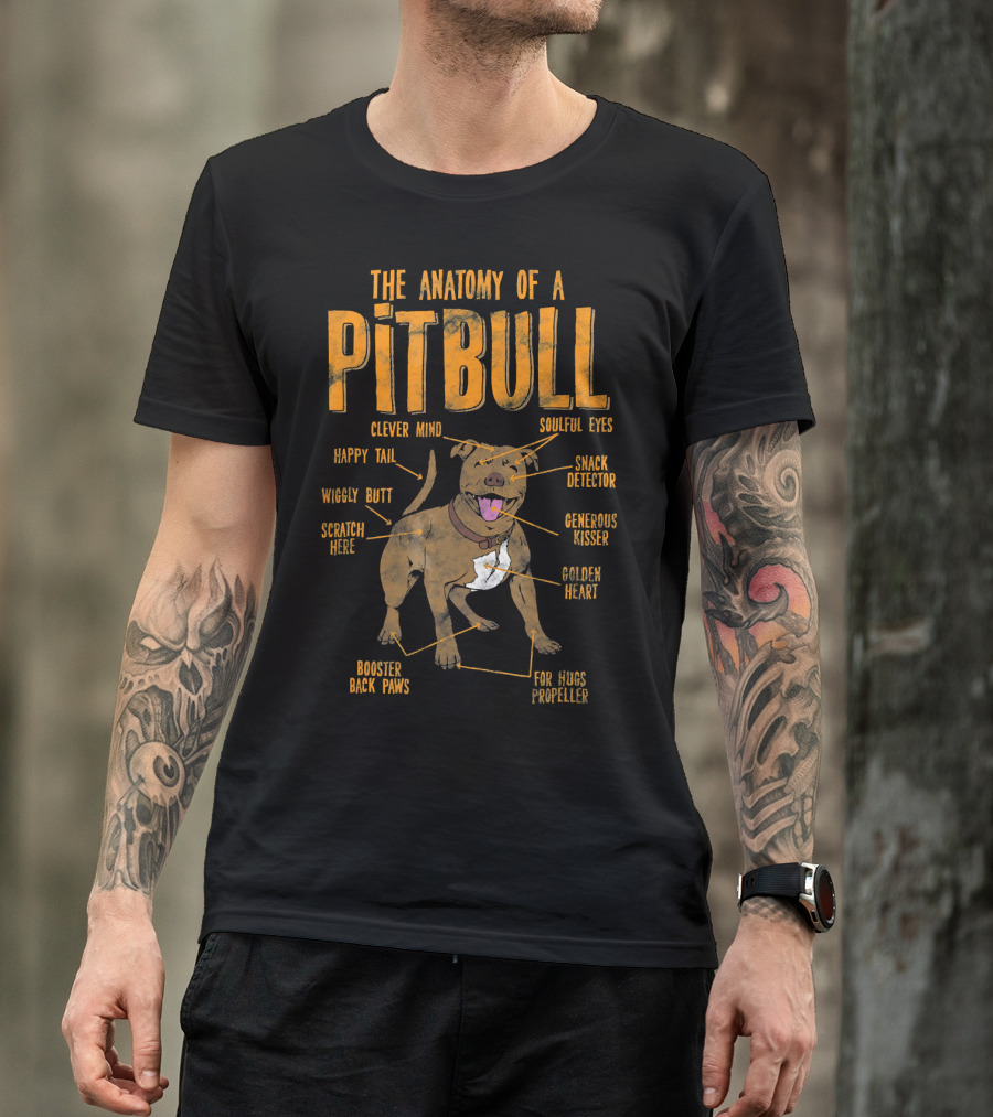 The Anatomy Of A Pit Bull: Clever Mind Soulful Eyes Happy Tail Wiggly Butt Scratch Here Snack Detector Generous Kisser Golden Heart Booster Back Paws For Hugs Propeller T-Shirt