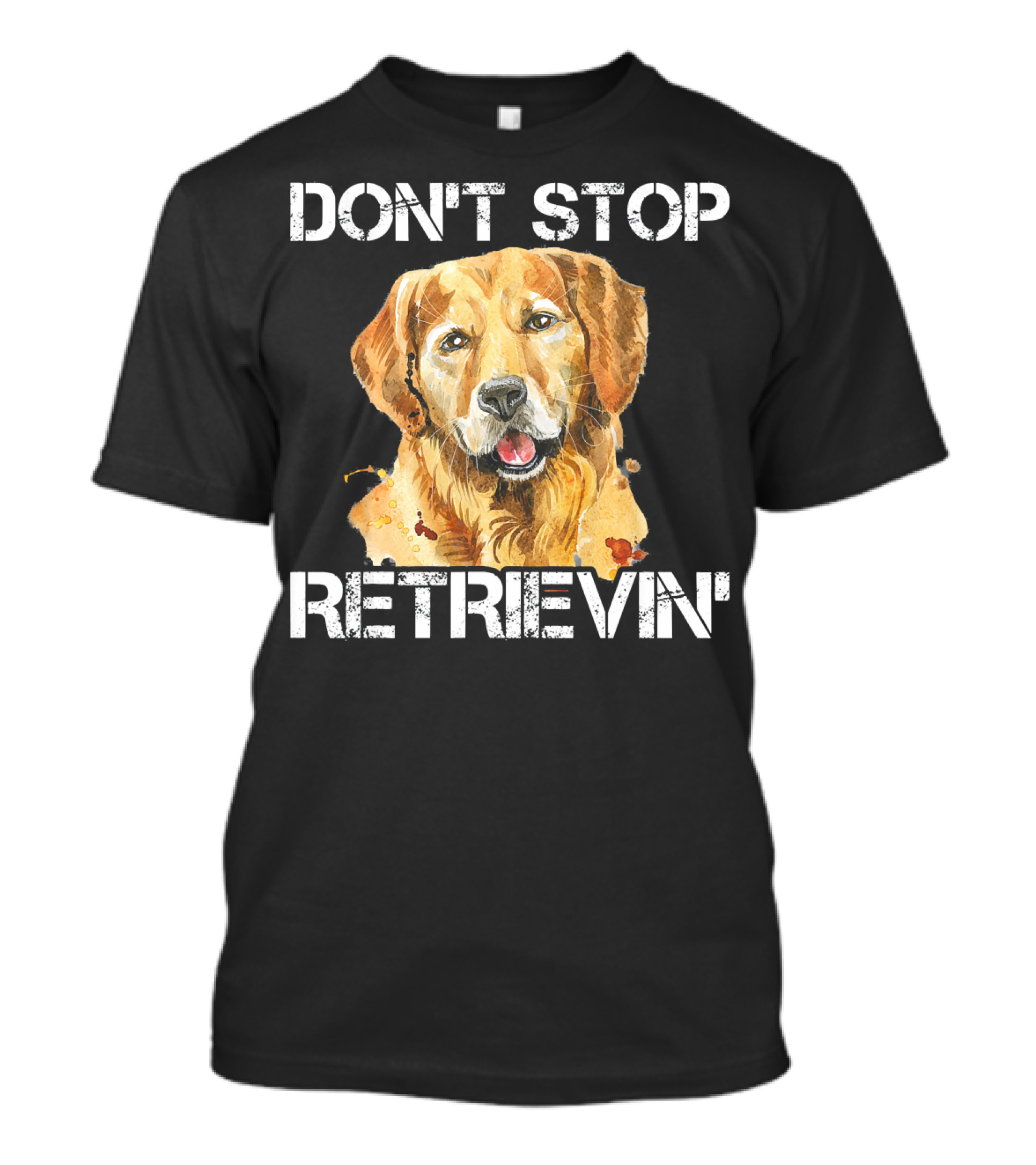 DON'T STOP RETRIEVIN' Golden Retriever Dog T-Shirt