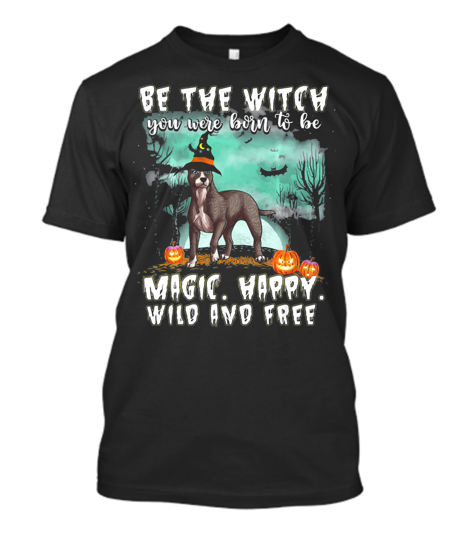 Be The Witch You Were Born To Be Magic Happy Wild And Free American Pit Bull Terrier T-Shirt