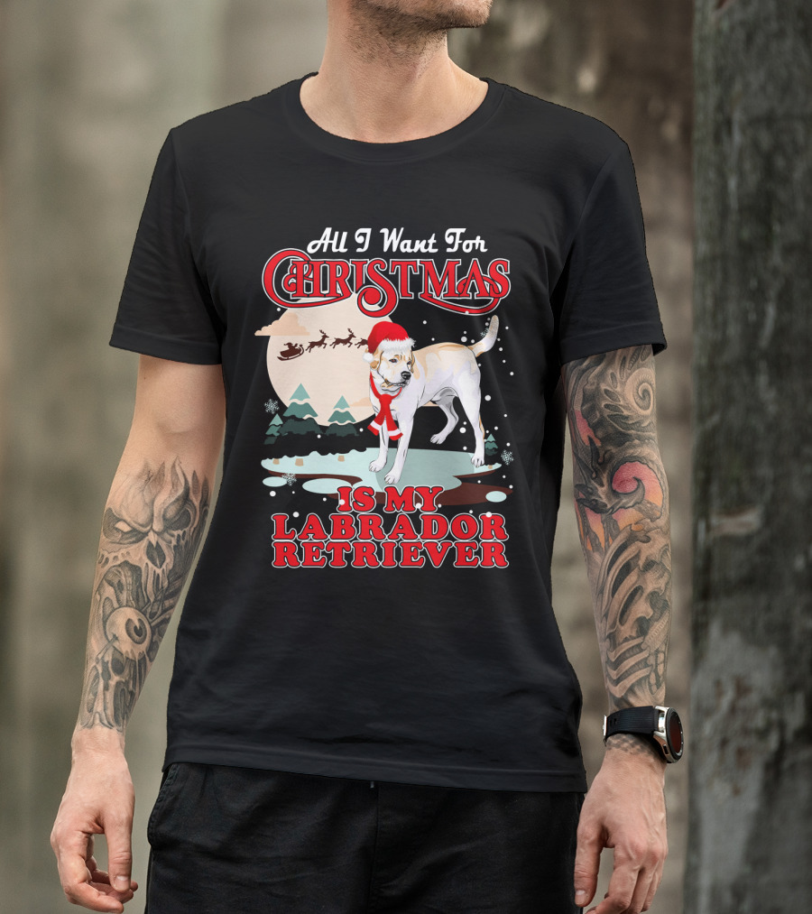 All I Want For Christmas Is My Labrador Retriever Santa Hat Snowflakes Trees T-Shirt