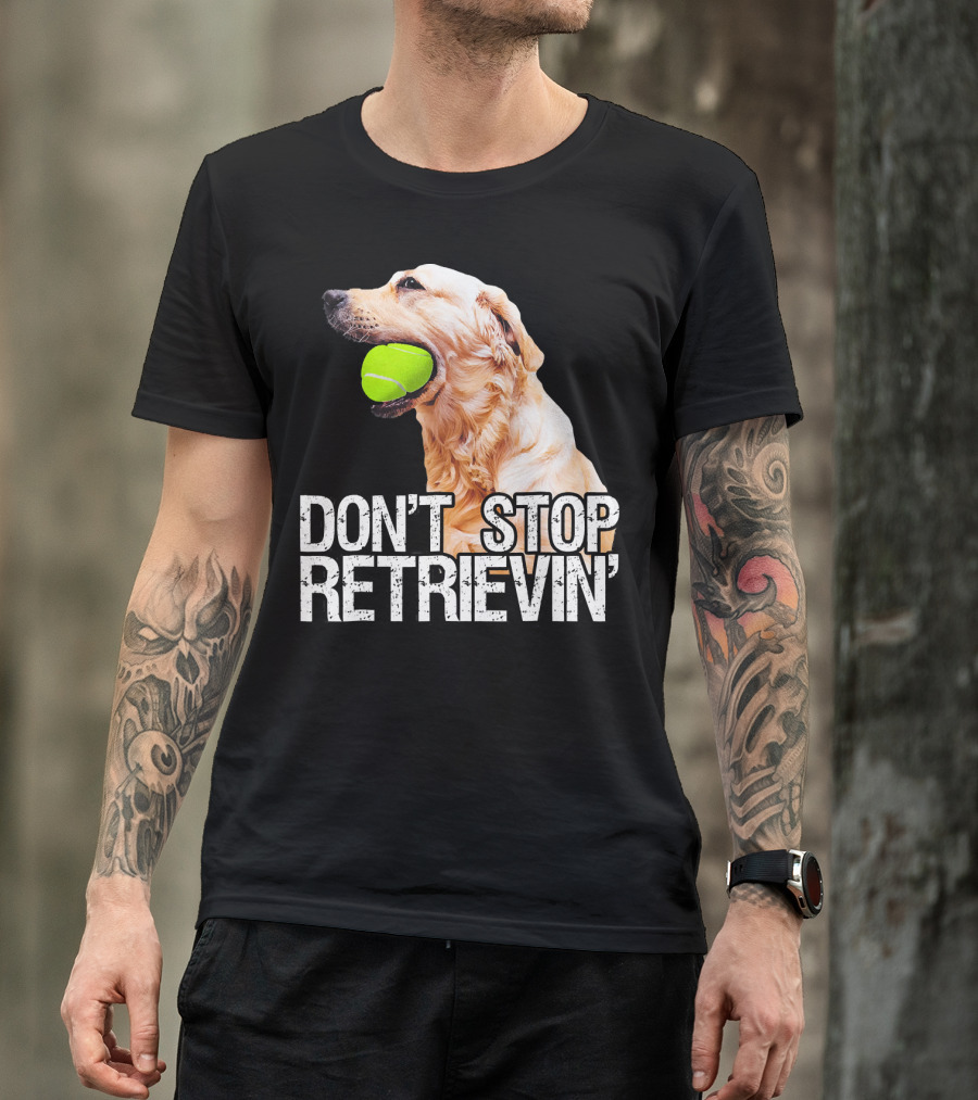 Golden Retriever Don't Stop Retrievin' Tennis Ball T-Shirt