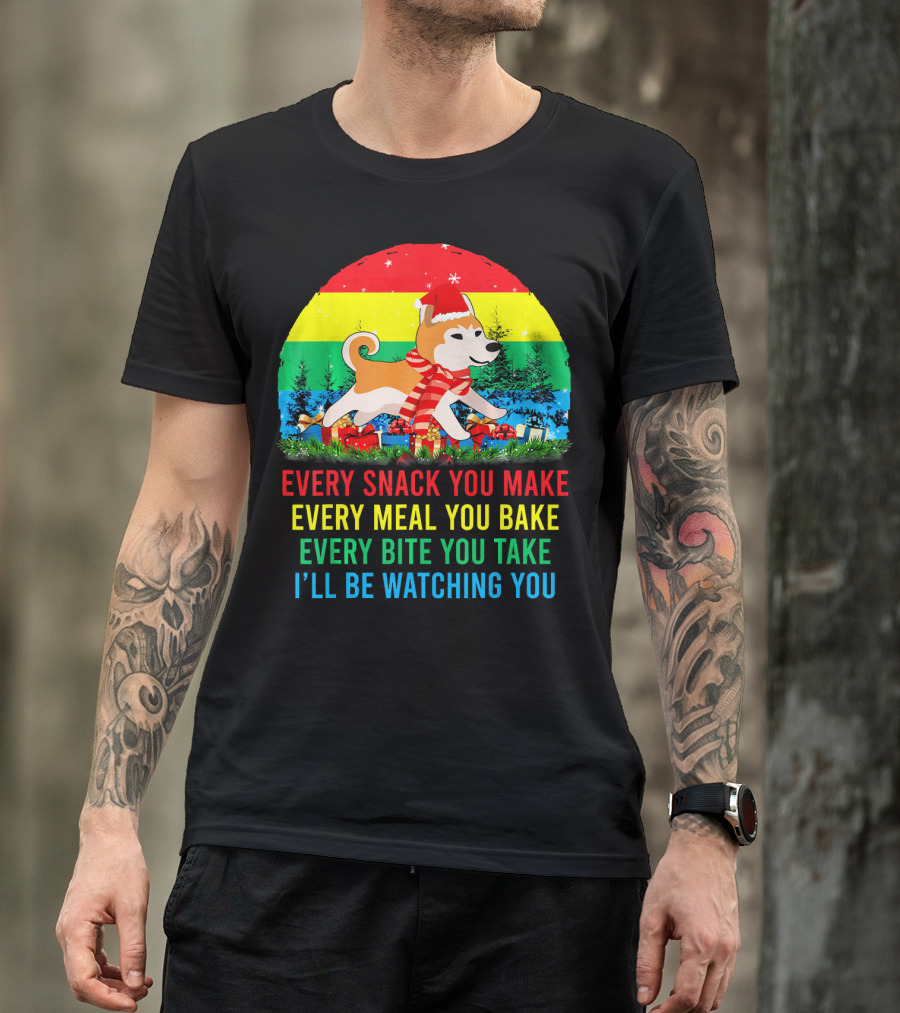 Every Snack You Make Every Meal You Bake Every Bite You Take I'll Be Watching You Akita Inu T-Shirt