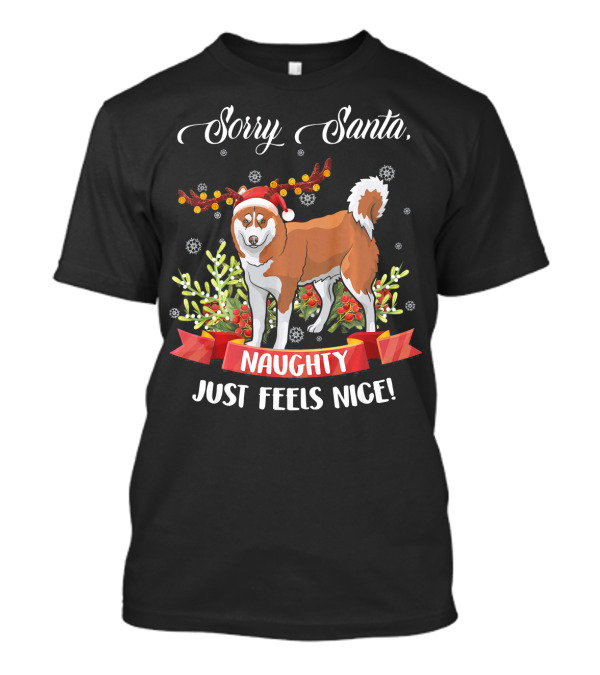 Sorry Santa Naughty Just Feels Nice Akita T-Shirt