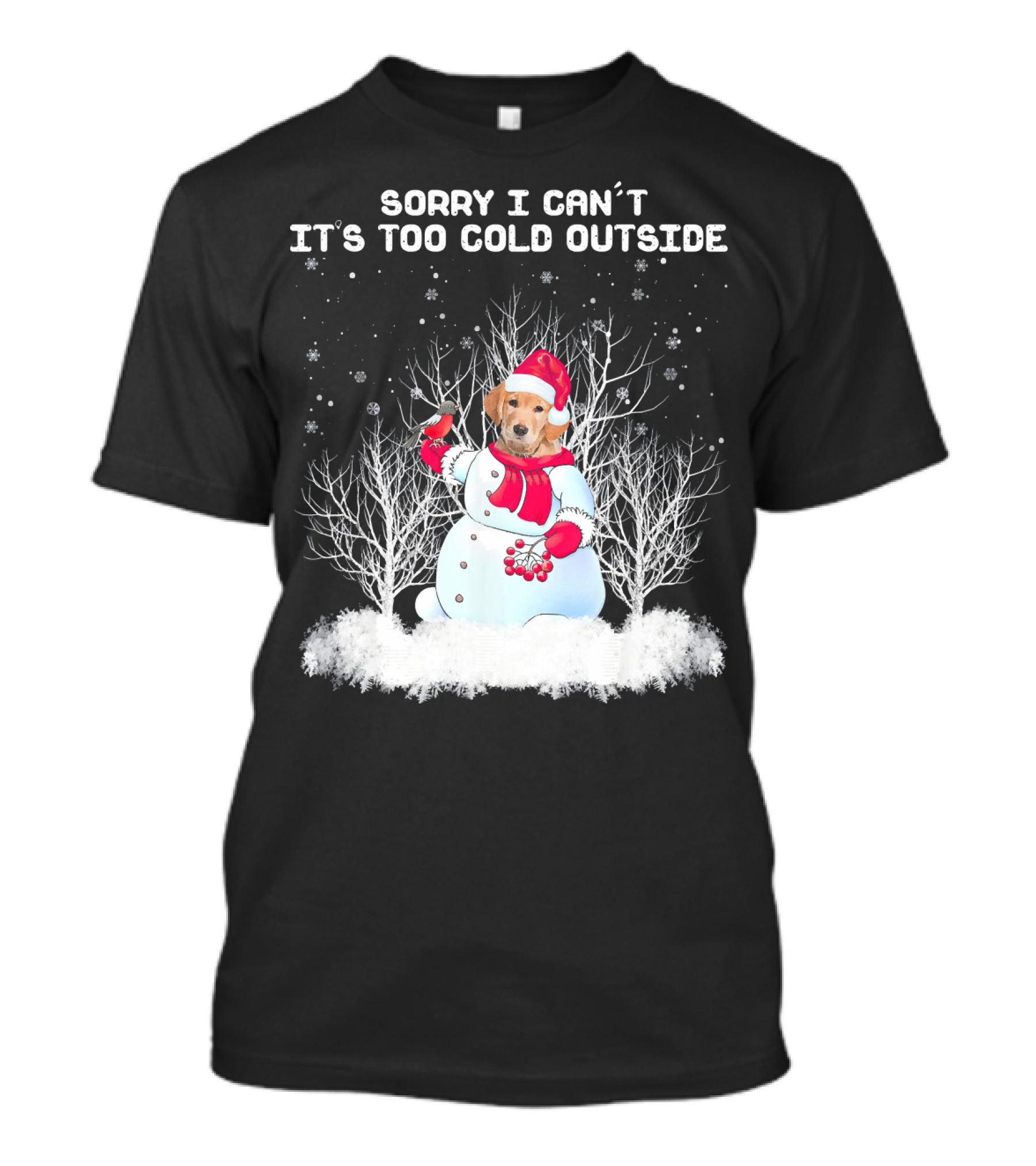 Sorry I Can't It's Too Cold Outside Golden Retriever Snowman T-Shirt