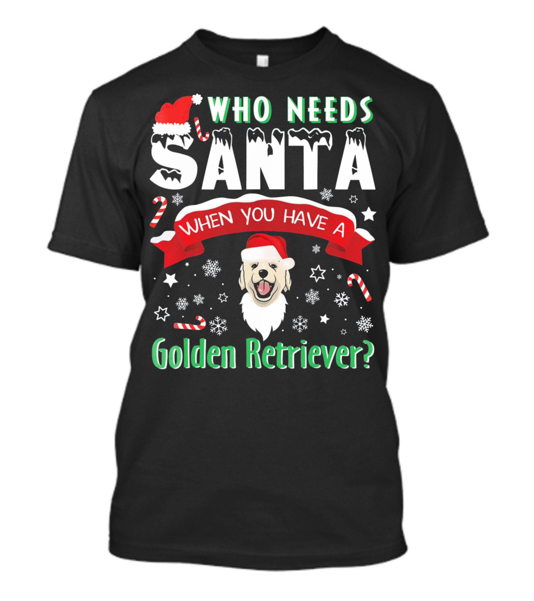 Who Needs Santa When You Have A Golden Retriever? T-Shirt