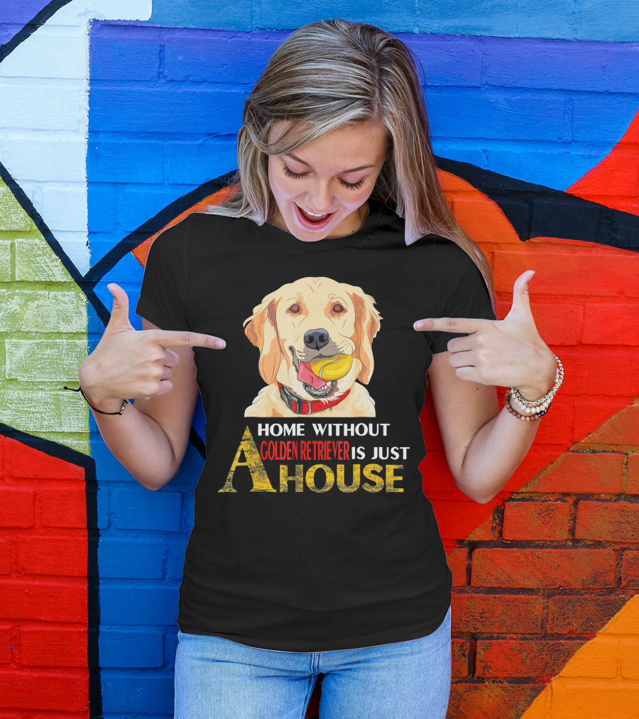 Home Without Golden Retriever Is Just A House T-Shirt