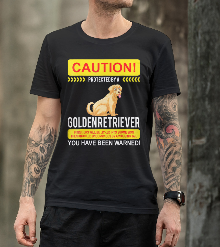 CAUTION Protected By A Golden Retriever You Have Been Warned T-Shirt