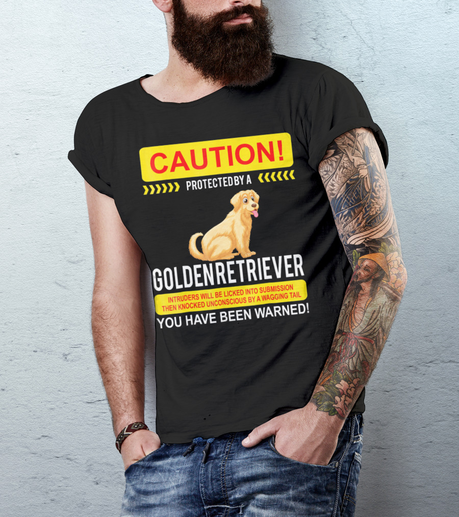 CAUTION Protected By A Golden Retriever You Have Been Warned T-Shirt