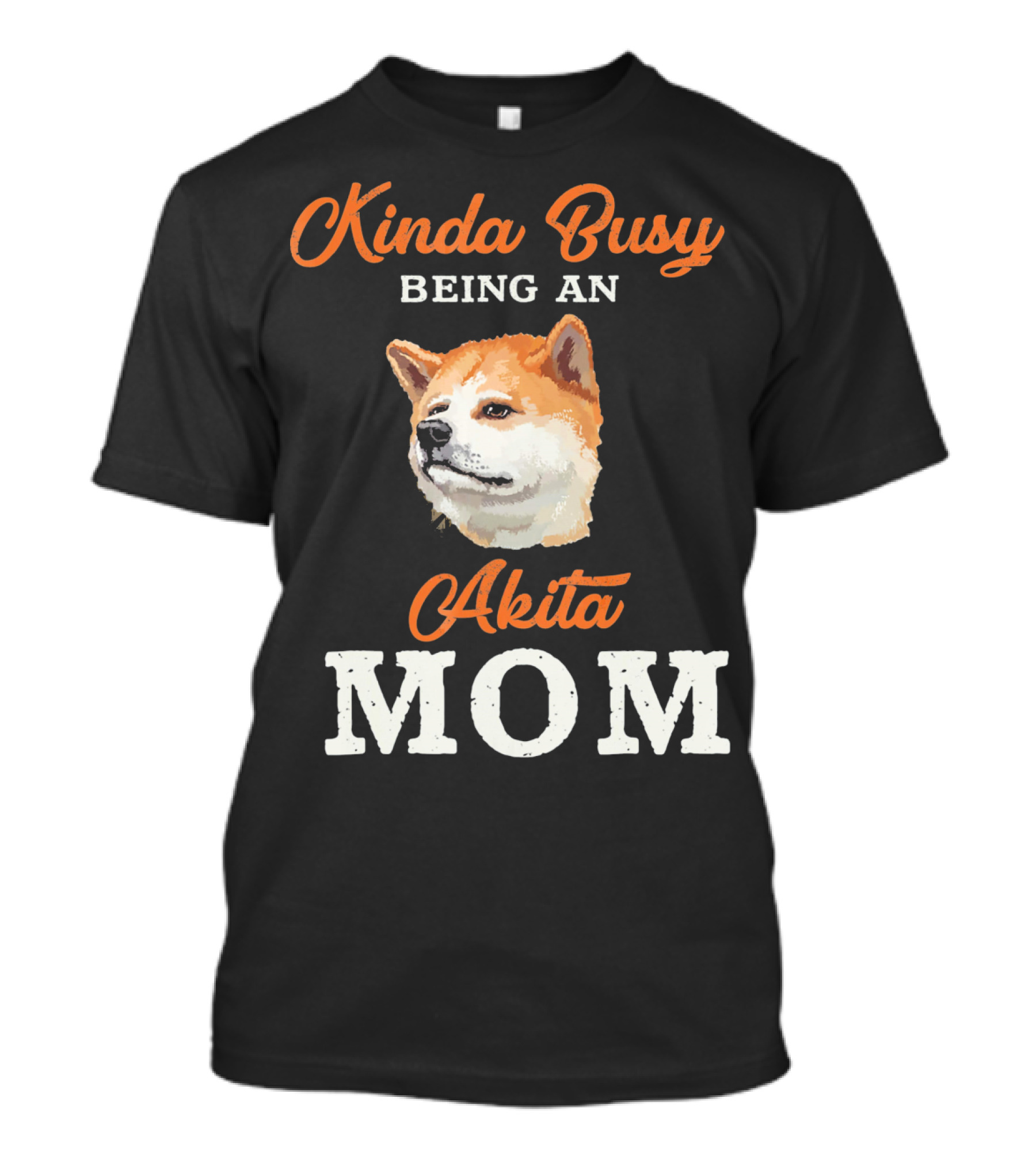 Kinda Busy Being An Akita Mom T-Shirt