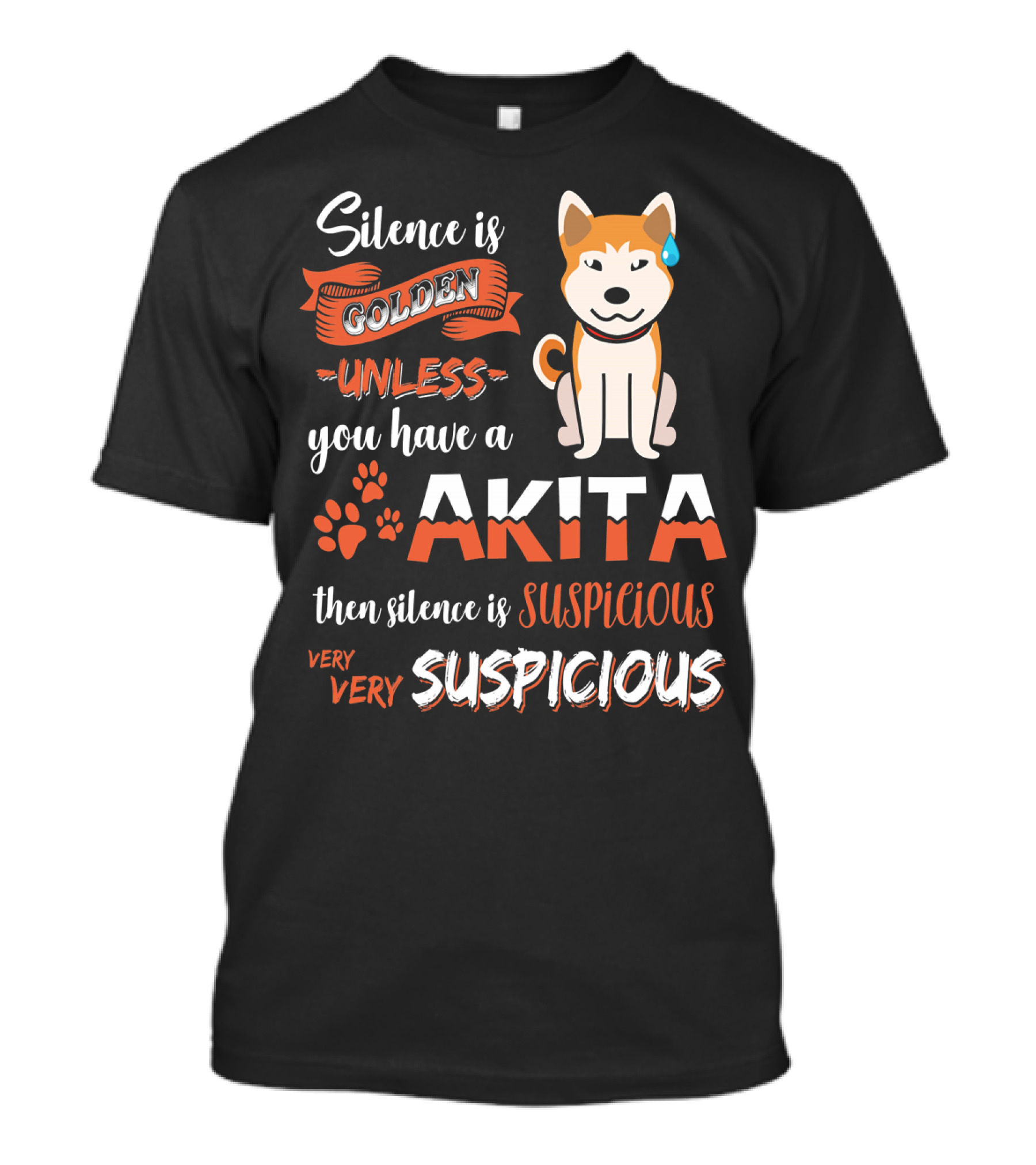 Silence Is Golden Unless You Have A Akita Then Silence Is Very Very Suspicious T-Shirt