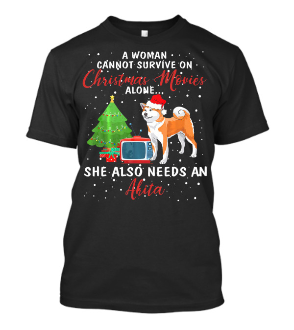 A Woman Cannot Survive On Christmas Movies Alone She Also Needs An Akita T-Shirt
