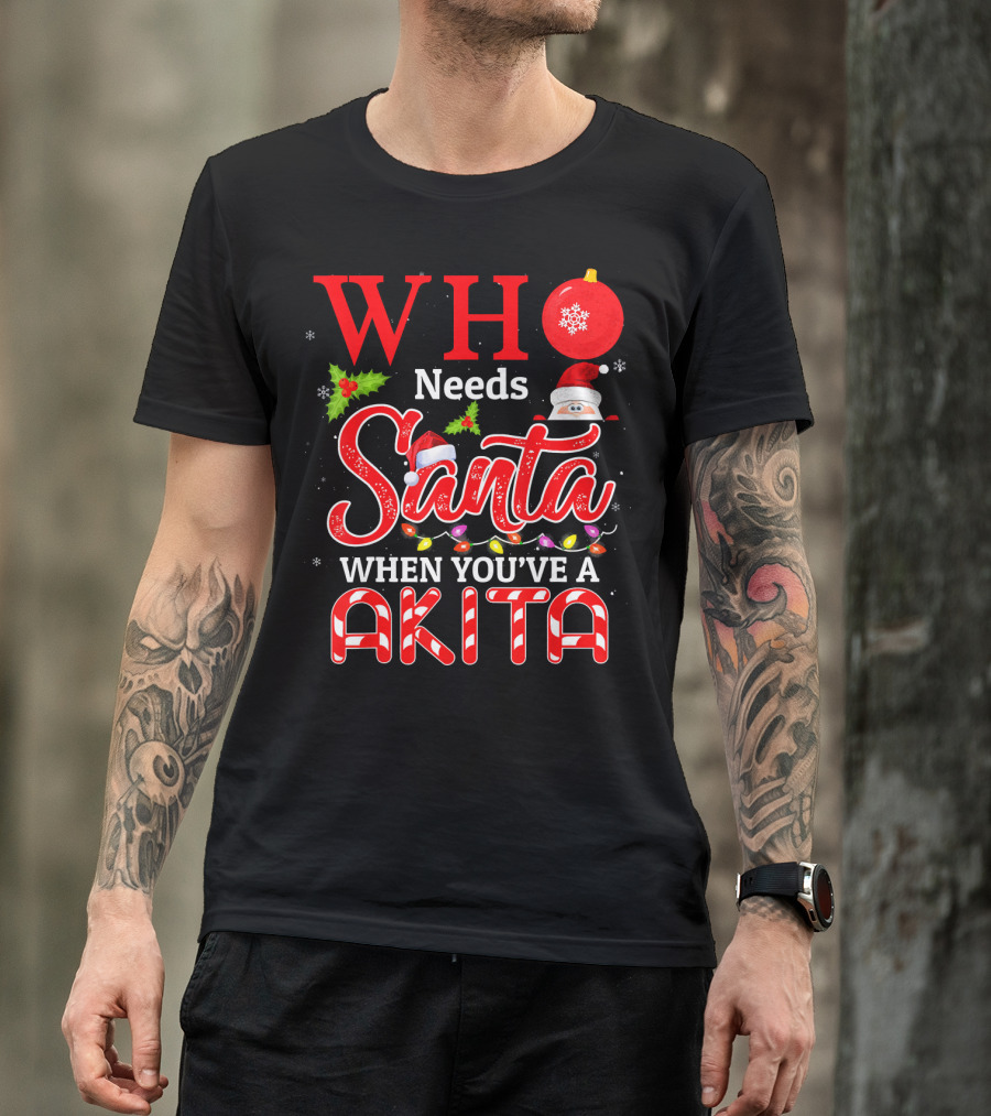 Who Needs Santa When You've Got A Funny Akita With Santa Hat T-Shirt