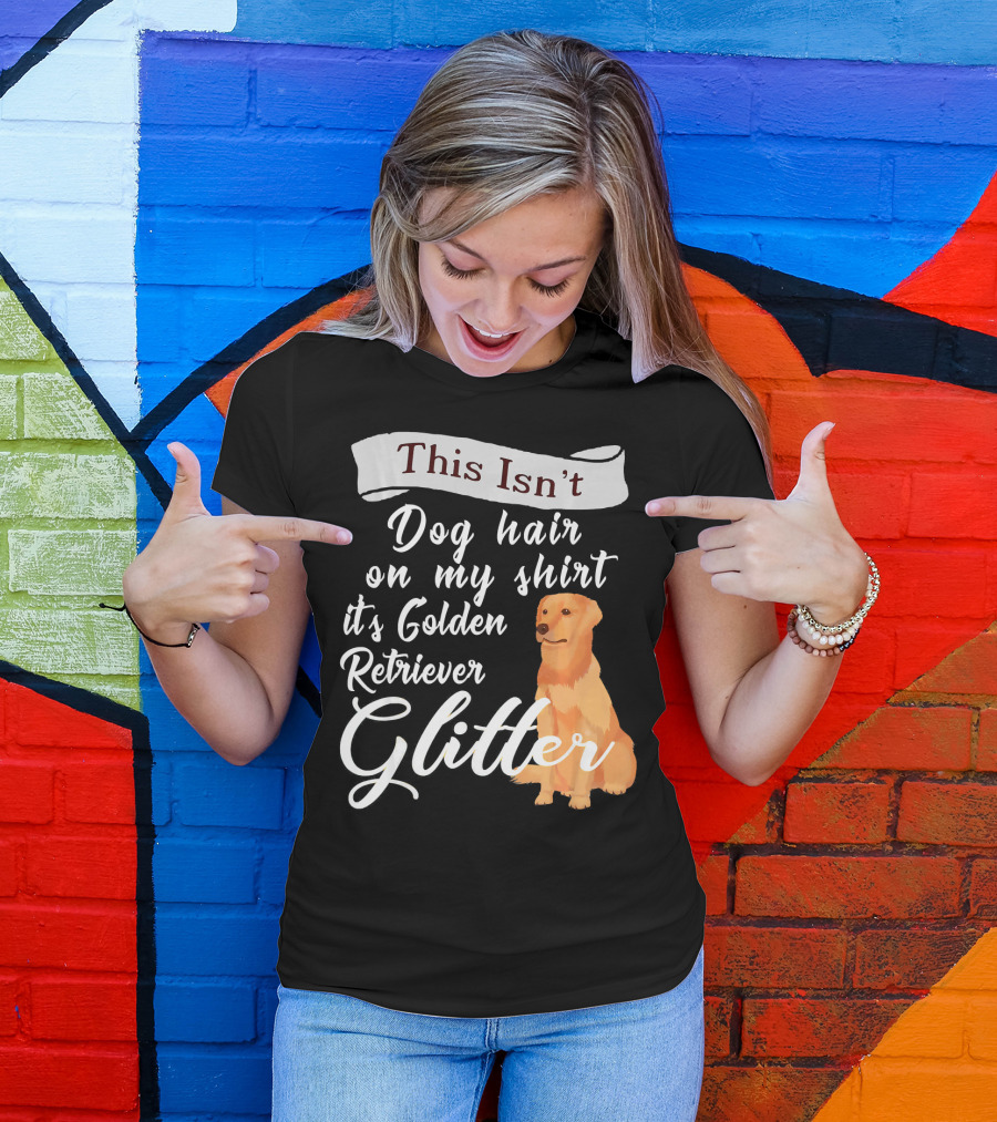 This Isn't Dog Hair On My Shirt It's Golden Retriever Glitter T-Shirt