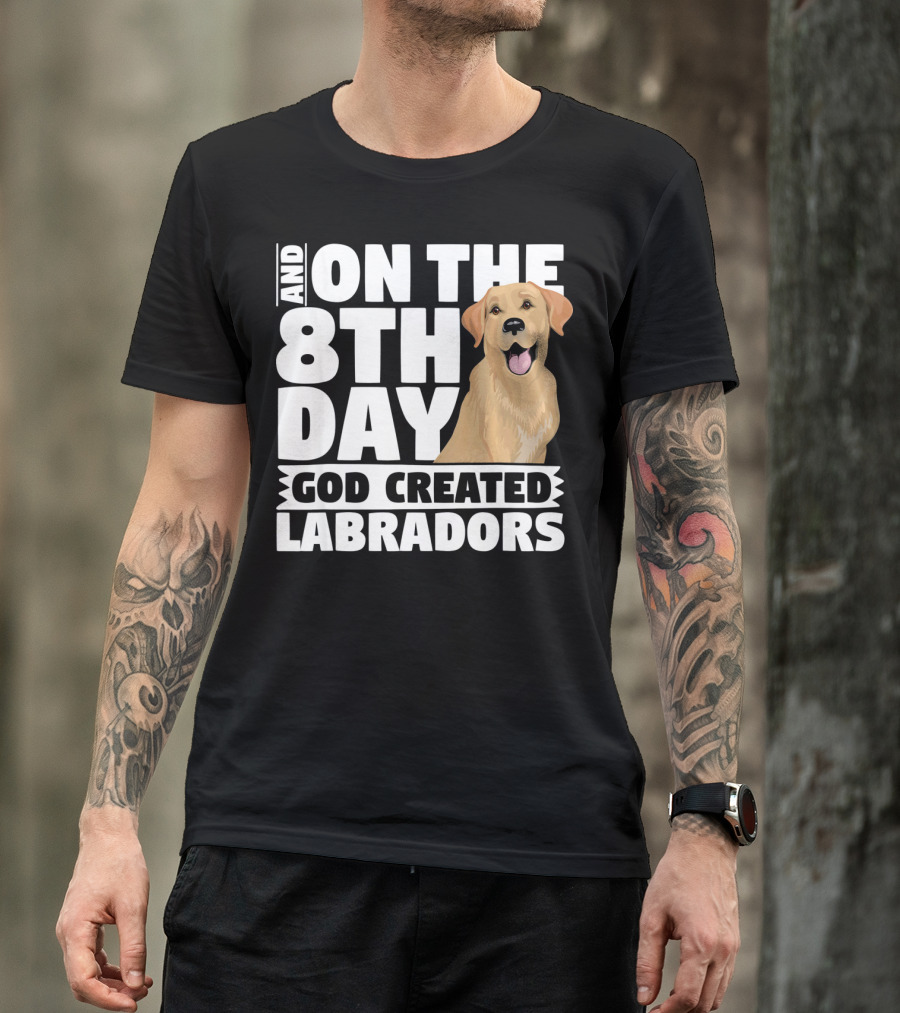 And On The 8th Day God Created Labradors T-Shirt