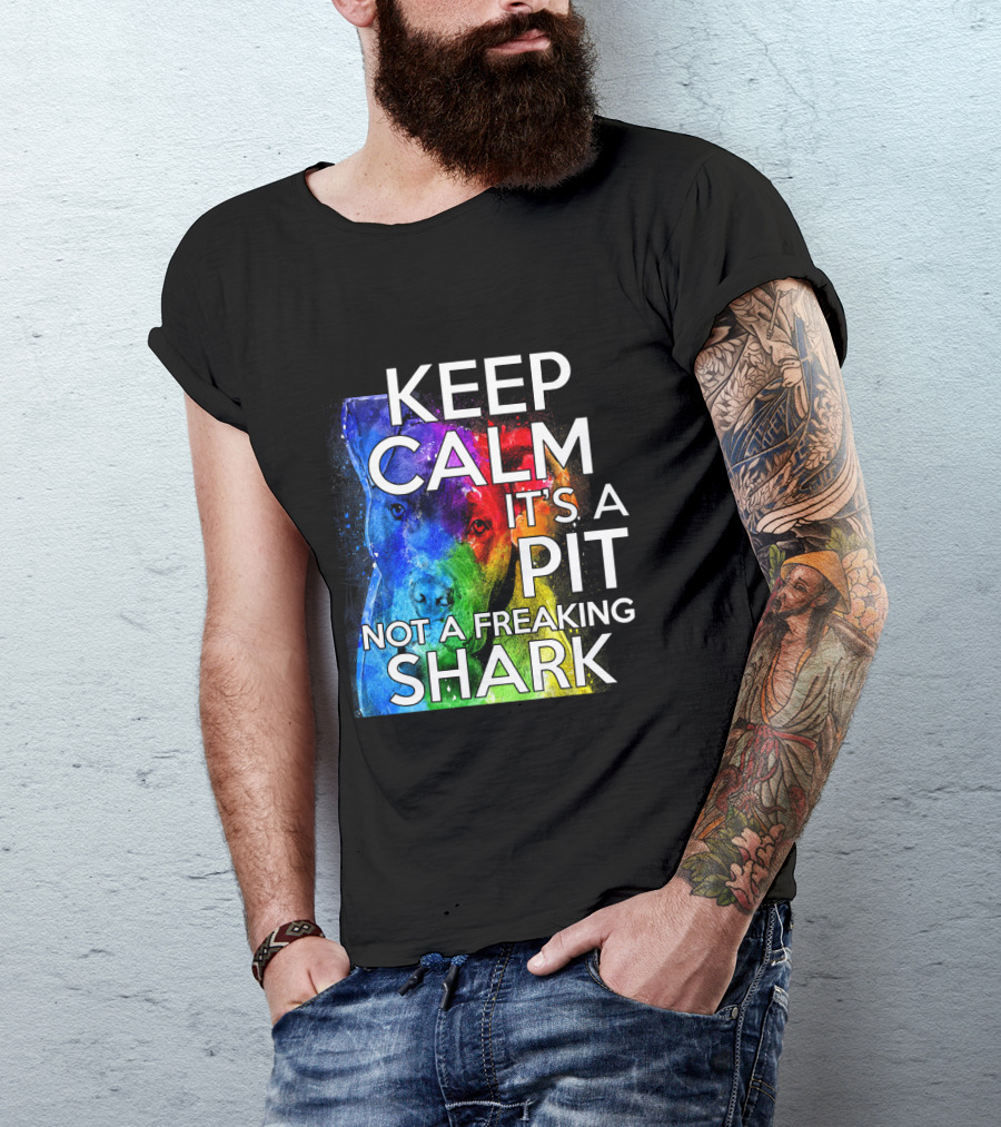 KEEP CALM IT'S A PIT NOT A FREAKING SHARK T-Shirt