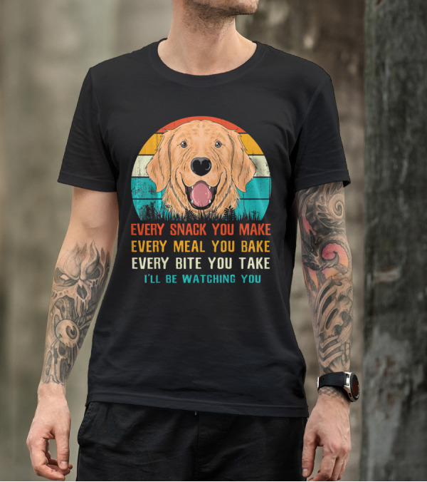 Labrador Retriever Every Snack You Make Every Meal You Bake Every Bite You Take I'll Be Watching You T-Shirt