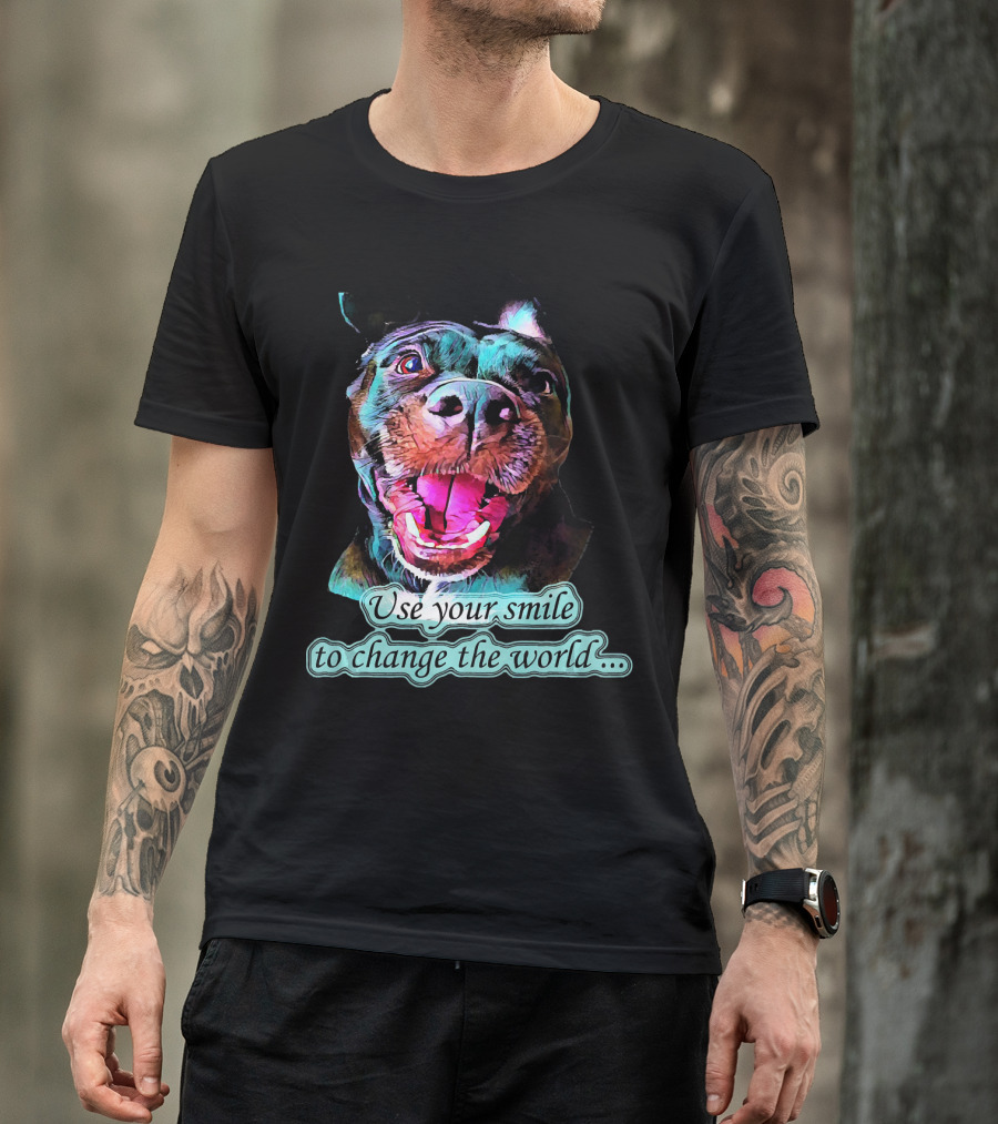 Use Your Smile To Change The World Pitbull T-Shirt