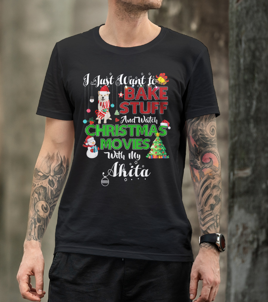 I Just Want To Bake Stuff And Watch Christmas Movies With My Akita T-Shirt