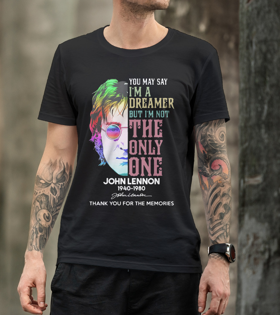 You May Say I'm A Dreamer But I'm Not The Only One John Lennon 1940-1980 Thank You For The Memories T-Shirt