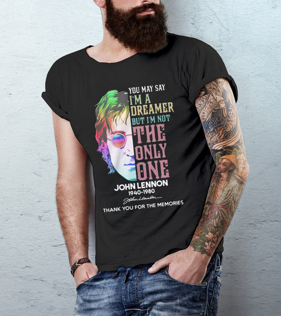 You May Say I'm A Dreamer But I'm Not The Only One John Lennon 1940-1980 Thank You For The Memories T-Shirt