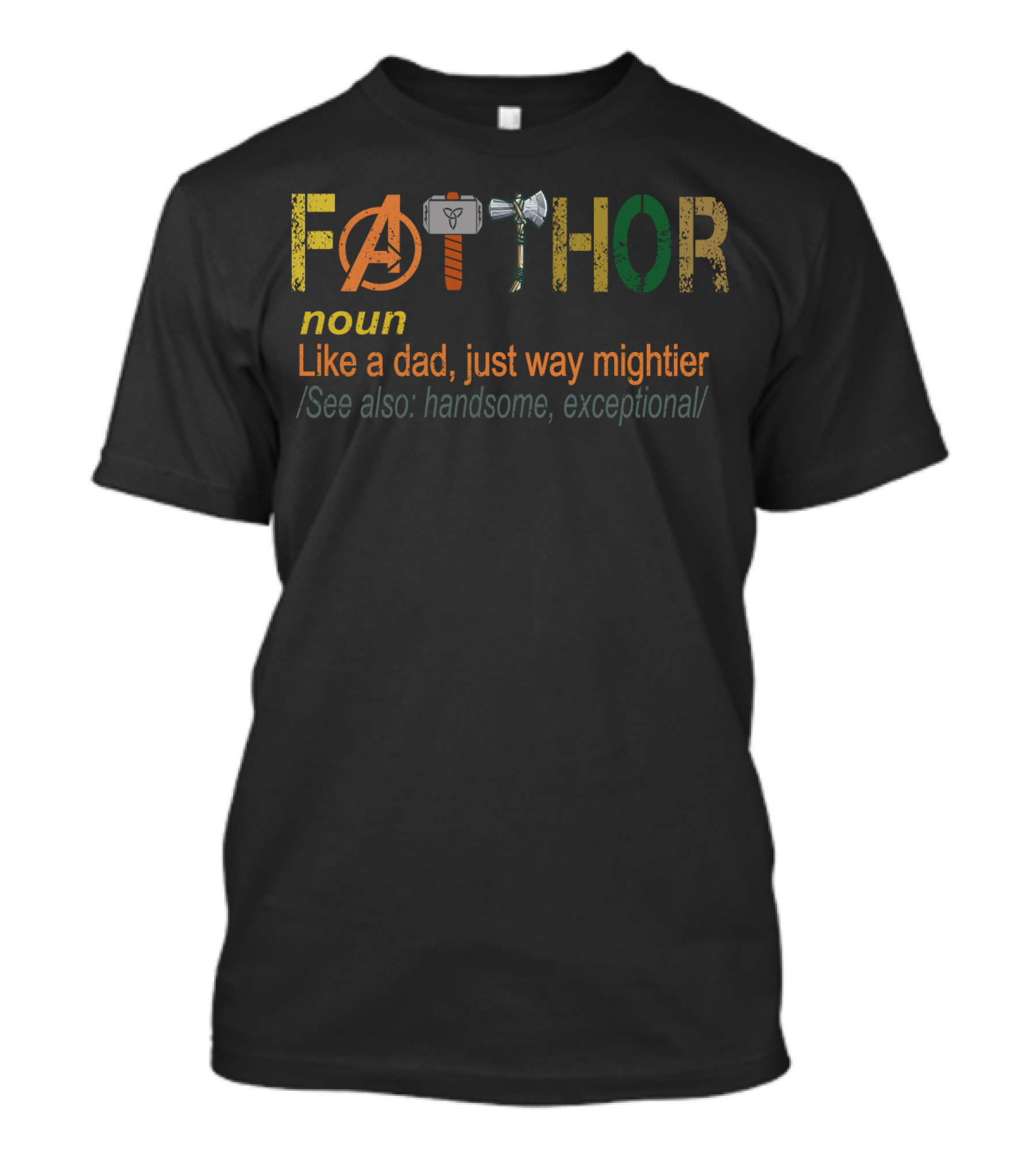 Avengers Fathor Noun Like A Dad Just Way Mightier See Also Handsome Exceptional T-Shirt