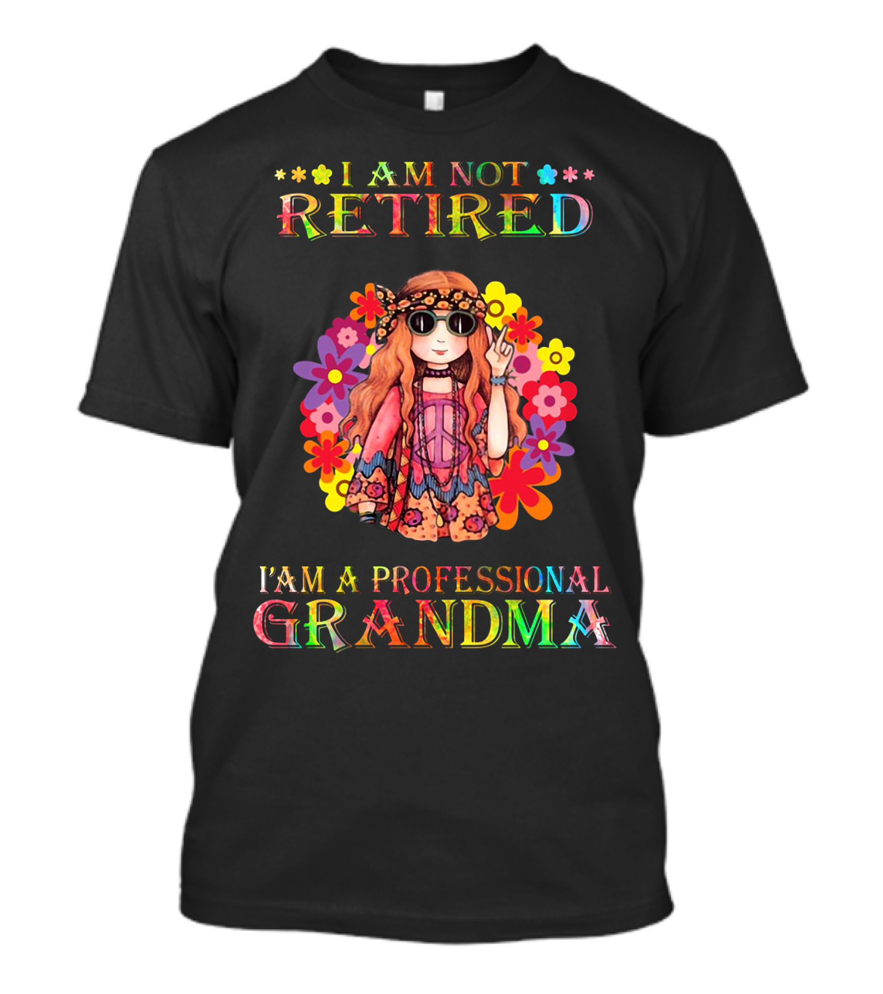 Hippie Girl I Am Not Retired With Flower Power As A Professional Grandma T-Shirt