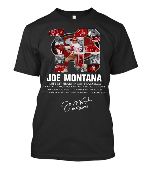 Joe Montana I Left My Heart In San Francisco 49ers Tribute SB XVI XIX XXIV MVP Hall Of Fame 2000 75th Anniversary All-Time Team T-Shirt