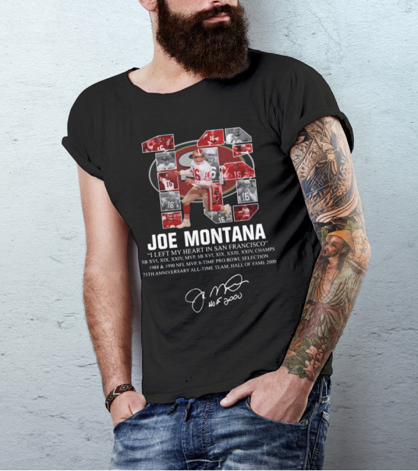 Joe Montana I Left My Heart In San Francisco 49ers Tribute SB XVI XIX XXIV MVP Hall Of Fame 2000 75th Anniversary All-Time Team T-Shirt
