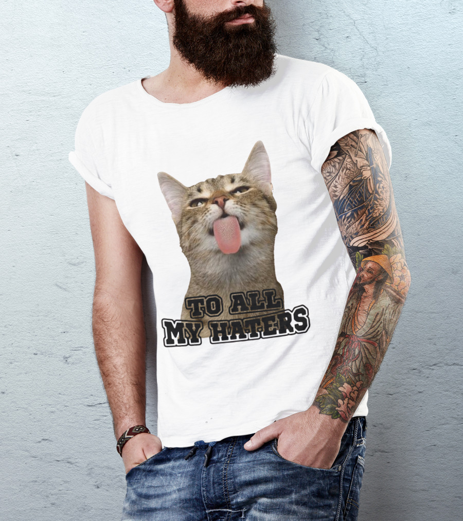 To All My Haters Cat Sticking Tongue Out T-Shirt