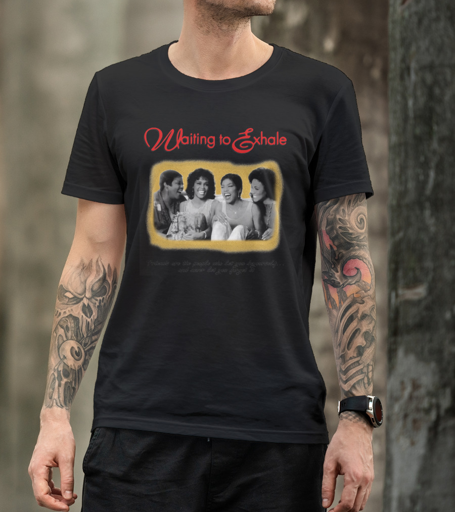 Waiting To Exhale Friends Let You Be Yourself Whitney Houston Angela Bassett T-Shirt