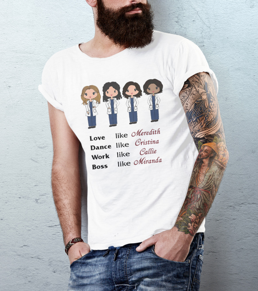 Love Like Meredith Dance Like Cristina Work Like Callie Boss Like Miranda Chibi T-Shirt