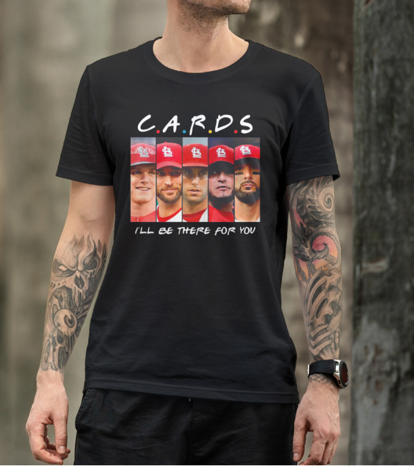 C.A.R.D.S St. Louis Cardinals I'll Be There For You T-Shirt