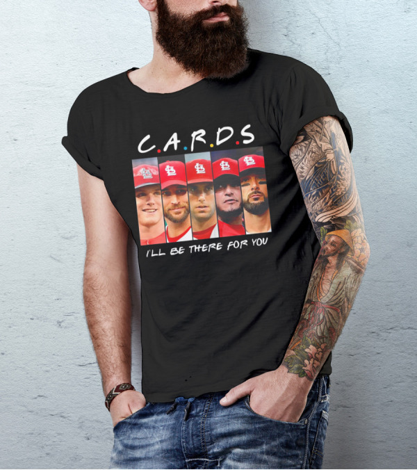 C.A.R.D.S St. Louis Cardinals I'll Be There For You T-Shirt