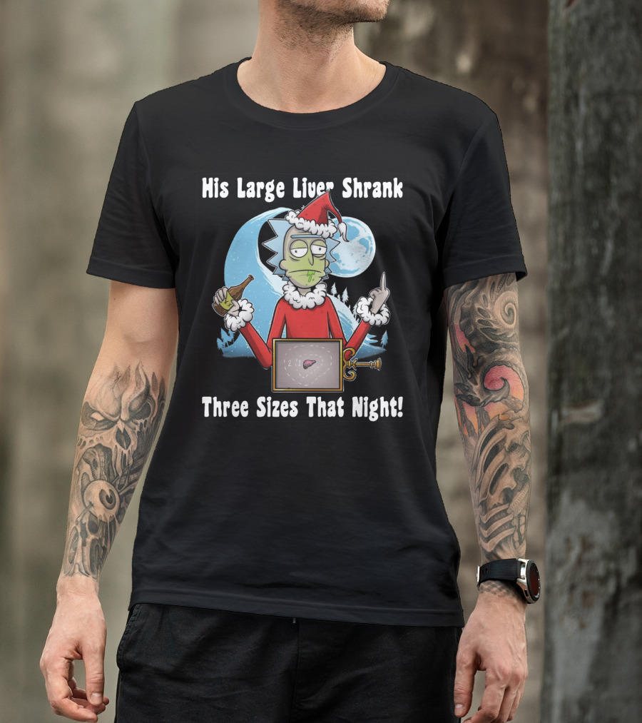 Rick Sanchez His Large Liver Shrank Three Sizes That Night Santa Moon T-Shirt
