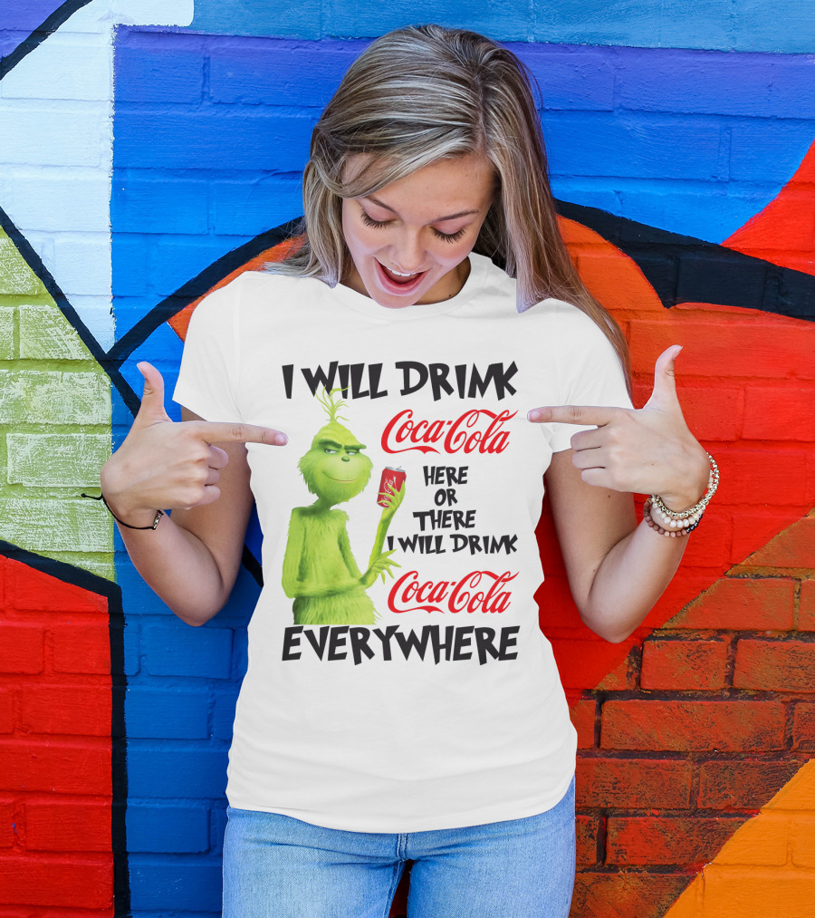 I Will Drink Coca Cola Here Or There I Will Drink Coca Cola Everywhere T-Shirt