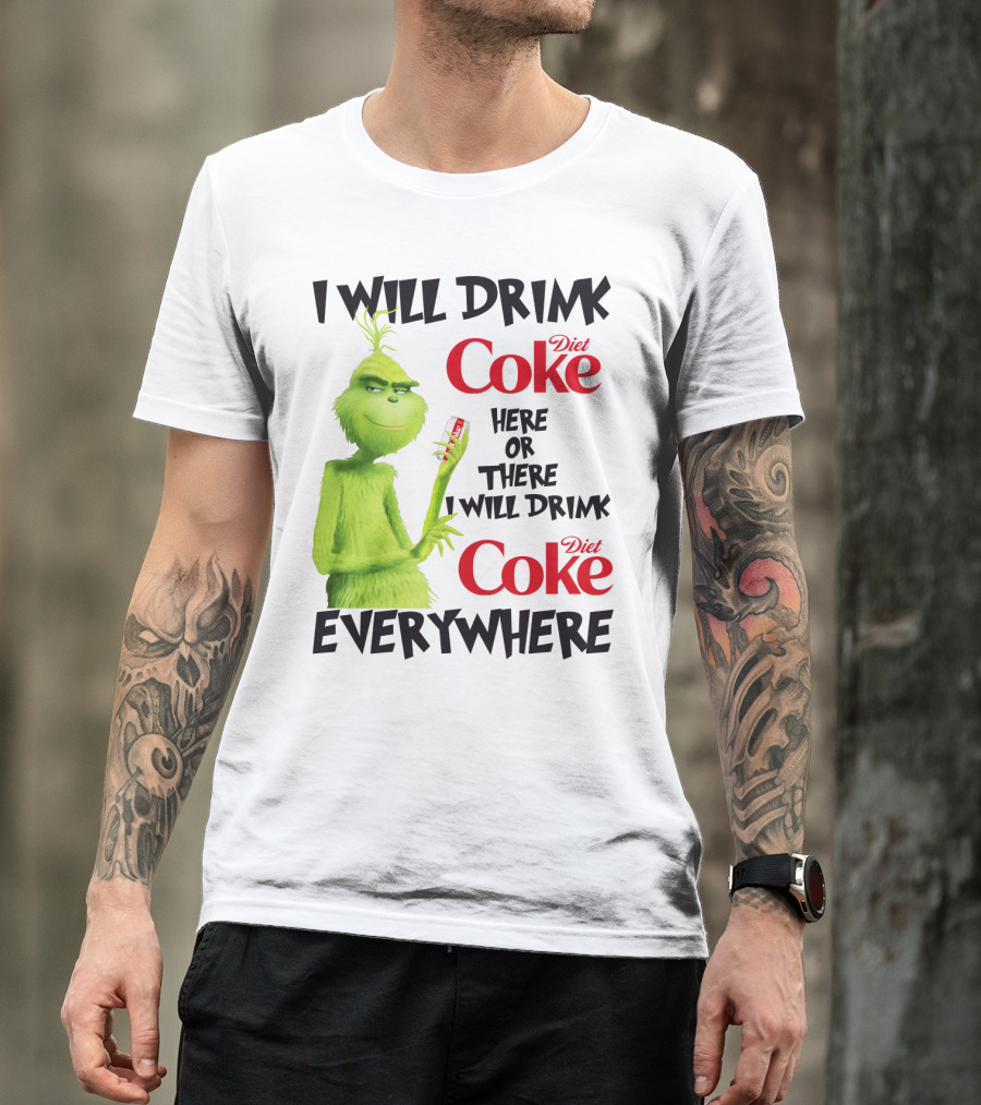 I Will Drink Diet Coke Here Or There I Will Drink Diet Coke Everywhere Grinch T-Shirt