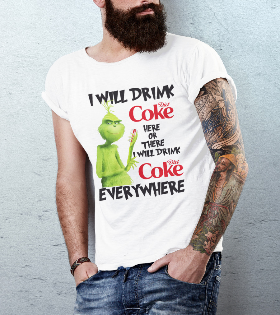 I Will Drink Diet Coke Here Or There I Will Drink Diet Coke Everywhere Grinch T-Shirt