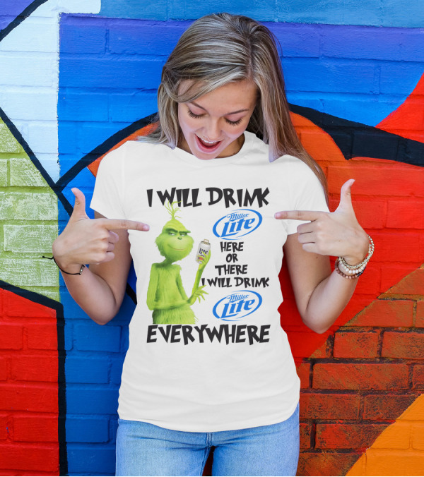 I Will Drink Miller Lite Here Or There Grinch Everywhere T-Shirt