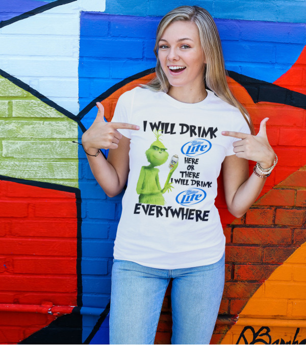 I Will Drink Miller Lite Here Or There Grinch Everywhere T-Shirt