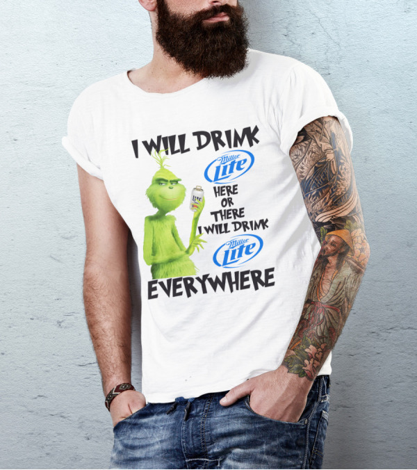 I Will Drink Miller Lite Here Or There Grinch Everywhere T-Shirt