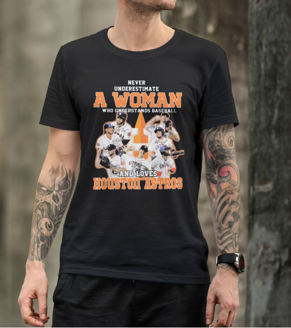 Never Underestimate A Woman Who Understands Baseball And Loves Houston Astros T-Shirt