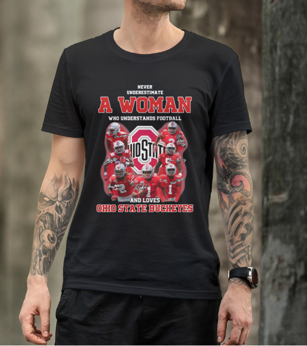 Never Underestimate A Woman Who Understands Football And Loves Ohio State Buckeyes Ohio State Logo And Players T-Shirt