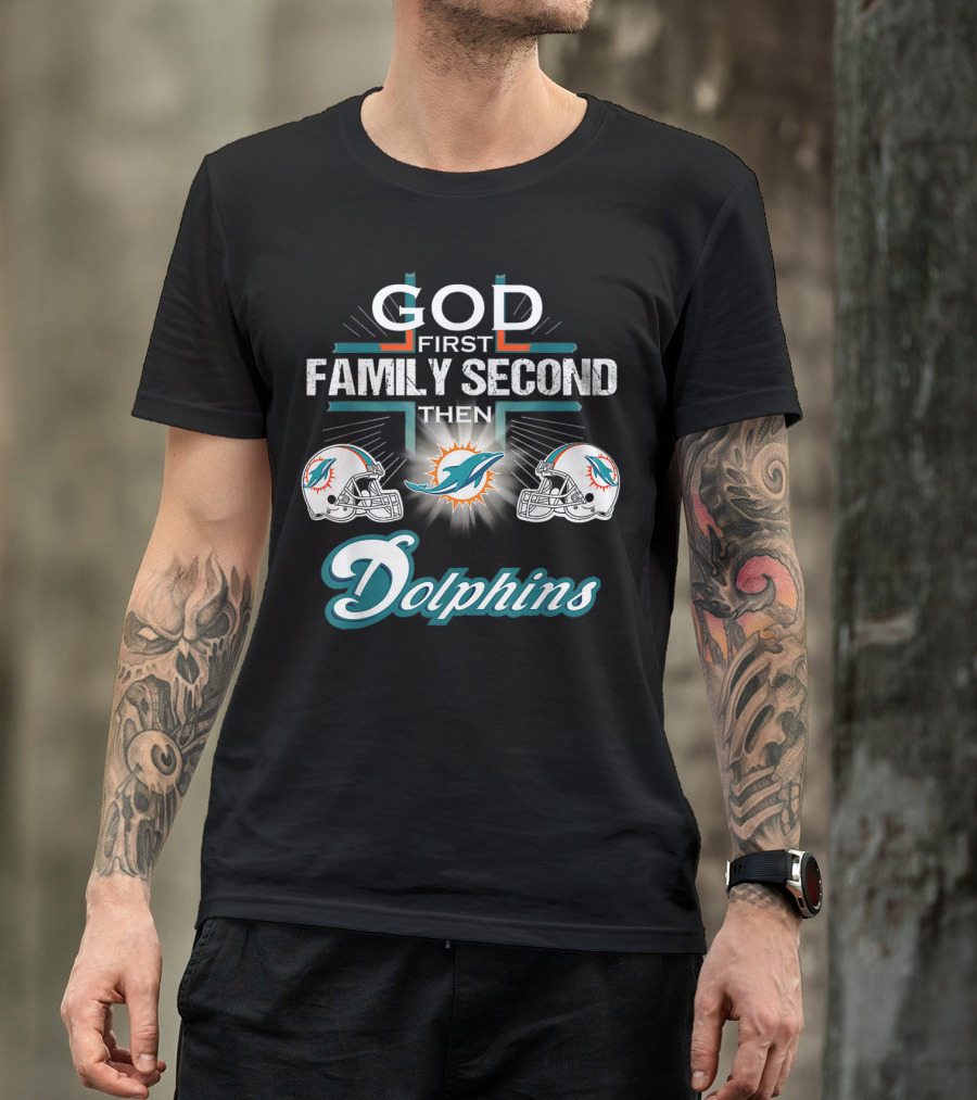 God First Family Second Then Miami Dolphins Nfl Football Fan Priorities T-Shirt