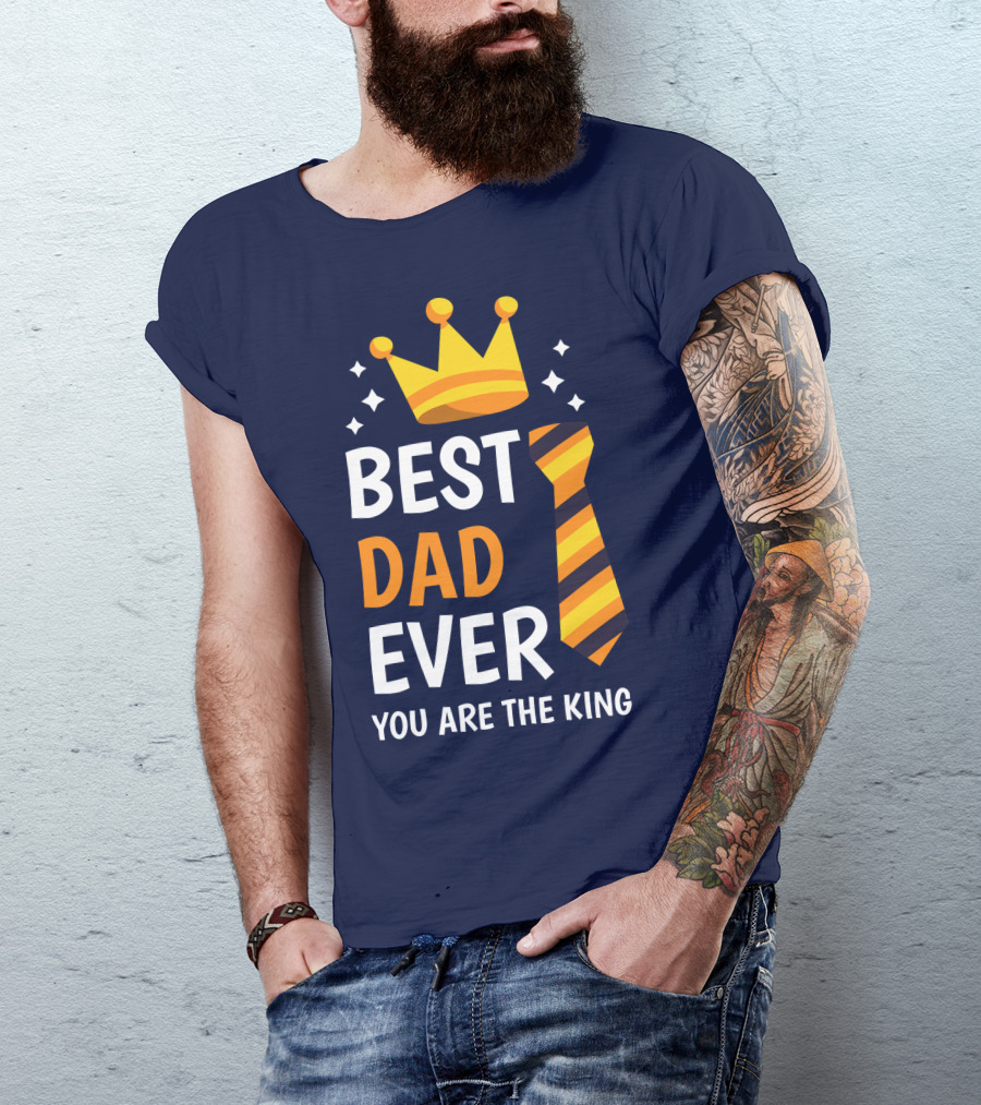 Best Dad Ever You Are The King With Crown And Tie T-Shirt