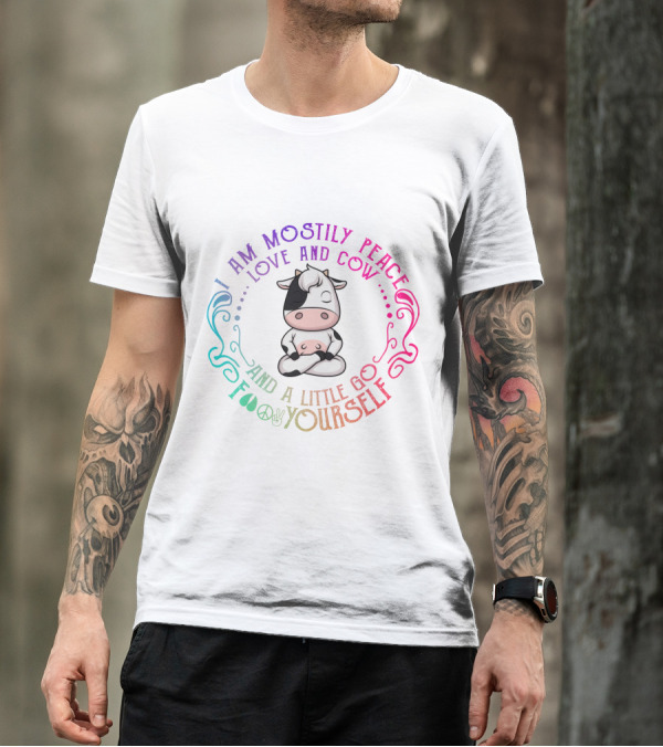 I Am Mostly Peace Love And Cow And A Little Go Foo Yourself T-Shirt