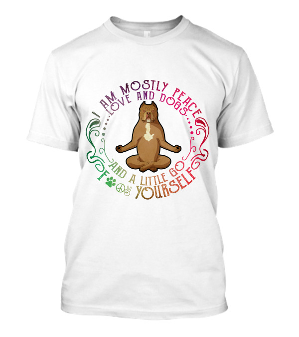 I Am Mostly Peace Love And Dogs And A Little Go F Yourself Pitbull Yoga T-Shirt