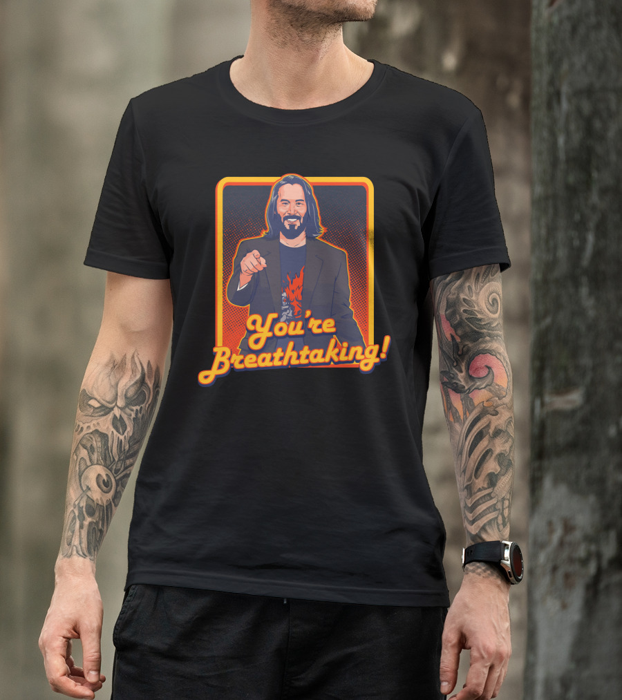 You're Breathtaking Keanu Reeves T-Shirt